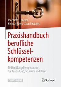 Cover image for Praxishandbuch berufliche Schlusselkompetenzen: 50 Handlungskompetenzen fur Ausbildung, Studium und Beruf