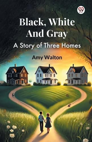 Cover image for Black, White And GrayA Story of Three Homes (Edition1)