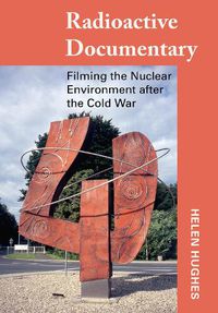 Cover image for Radioactive Documentary: Filming the Nuclear Environment after the Cold War