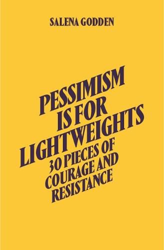 Cover image for Pessimism is for Lightweights: 30 Pieces of Courage and Resistance - Salena Godden (Hardback)