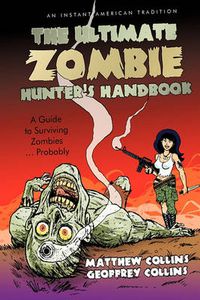 Cover image for The Ultimate Zombie Hunter's Handbook: A Guide to Surviving Zombies ... Probably