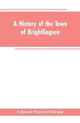 Cover image for A History of the Town of Brightlingsea: A Member of the Cinque Ports