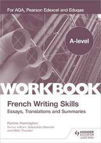 Cover image for A-level French Writing Skills: Essays, Translations and Summaries: For AQA, Pearson Edexcel and Eduqas