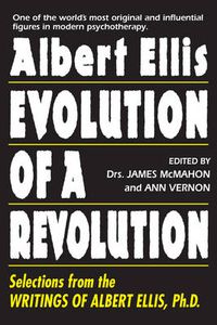 Cover image for Albert Ellis: Evolution Of A Revolution: Selections from the Writings of Albert Ellis, Ph.D.