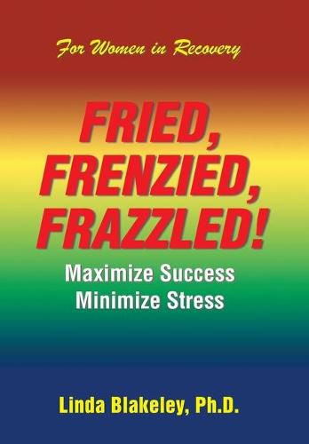 Cover image for Fried, Frenzied, Frazzled!: Maximize Success Minimize Stress