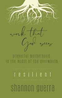 Cover image for Resilient: Prayerful Motherhood in the Midst of the Overwhelm