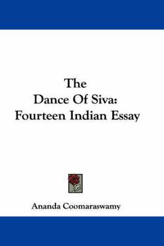 Cover image for The Dance Of Siva: Fourteen Indian Essay