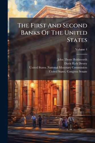 Cover image for The First And Second Banks Of The United States; Volume 4