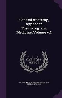 Cover image for General Anatomy, Applied to Physiology and Medicine; Volume V.2