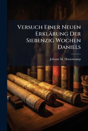 Cover image for Versuch Einer Neuen Erklaerung Der Siebenzig Wochen Daniels