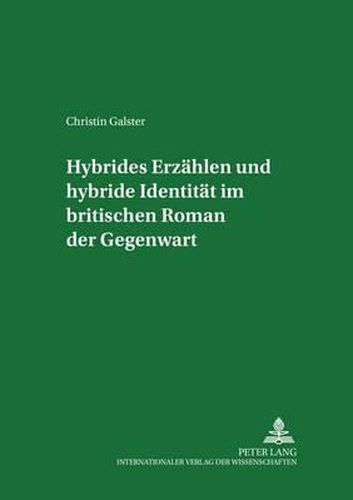 Hybrides Erzaehlen Und Hybride Identitaet Im Britischen Roman Der Gegenwart