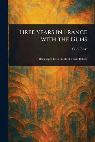 Cover image for Three Years in France With the Guns