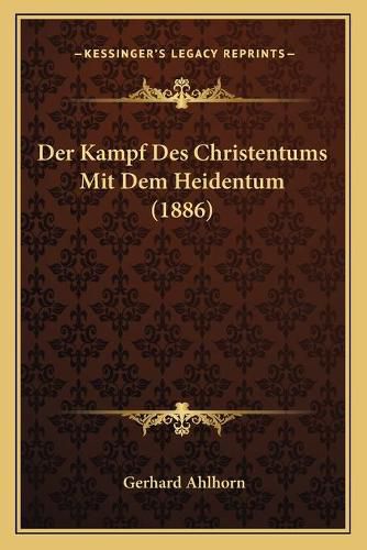 Cover image for Der Kampf Des Christentums Mit Dem Heidentum (1886)