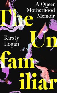 Cover image for The Unfamiliar: Making a Queer Family
