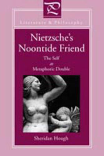 Cover image for Nietzsche's Noontide Friend: The Self as Metaphoric Double