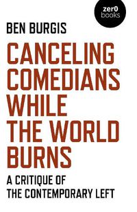 Cover image for Canceling Comedians While the World Burns: A Critique of the Contemporary Left