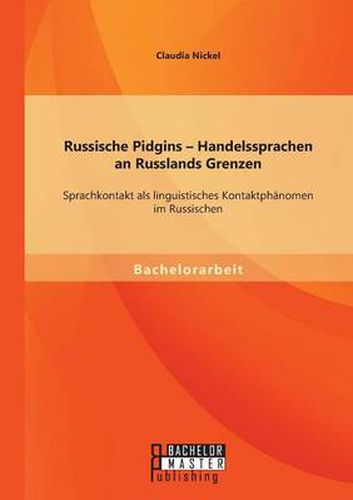 Cover image for Russische Pidgins - Handelssprachen an Russlands Grenzen: Sprachkontakt als linguistisches Kontaktphanomen im Russischen