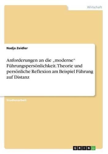 Cover image for Anforderungen an die  moderne Fuhrungspersoenlichkeit. Theorie und persoenliche Reflexion am Beispiel Fuhrung auf Distanz