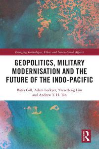 Cover image for Geopolitics, Military Modernisation and the Future of the Indo-Pacific