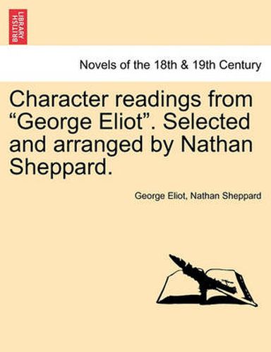 Cover image for Character Readings from George Eliot. Selected and Arranged by Nathan Sheppard.