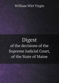 Cover image for Digest of the Decisions of the Supreme Judicial Court, of the State of Maine