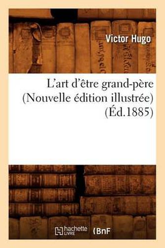 Cover image for L'Art d'Etre Grand-Pere (Nouvelle Edition Illustree) (Ed.1885)