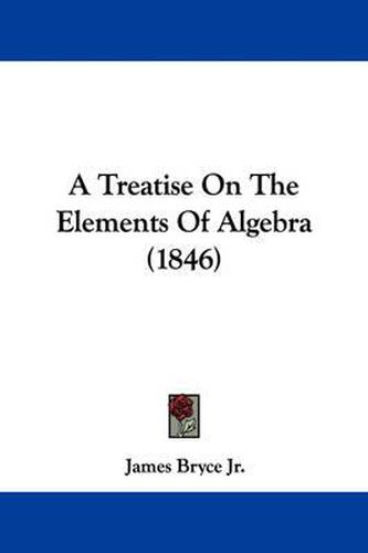 Cover image for A Treatise on the Elements of Algebra (1846)