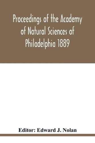 Cover image for Proceedings of the Academy of Natural Sciences of Philadelphia 1889