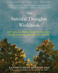 Cover image for The Suicidal Thoughts Workbook: CBT Skills to Reduce Emotional Pain, Increase Hope, and Prevent Suicide