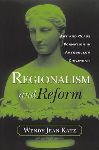 Cover image for Regionalism and Reform: Art and Class Formation in Antebellum CI