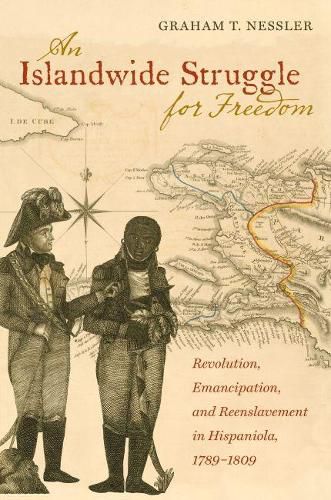 Cover image for An Islandwide Struggle for Freedom: Revolution, Emancipation, and Reenslavement in Hispaniola, 1789-1809