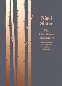 Cover image for The Christmas Chronicles: Notes, Stories & 100 Essential Recipes for Winter