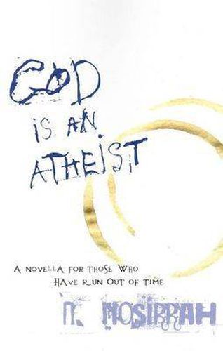 Cover image for God is an Atheist: A Novella for Those Who Have Run Out of Time