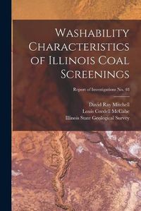 Cover image for Washability Characteristics of Illinois Coal Screenings; Report of Investigations No. 48