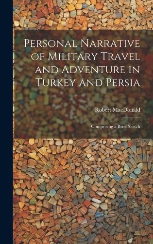 Cover image for Personal Narrative of Military Travel and Adventure in Turkey and Persia