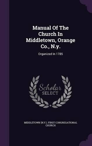 Cover image for Manual of the Church in Middletown, Orange Co., N.Y.: Organized in 1785