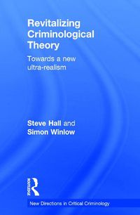 Cover image for Revitalizing Criminological Theory:: Towards a new Ultra-Realism