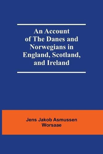 Cover image for An Account Of The Danes And Norwegians In England, Scotland, And Ireland