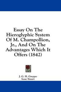 Cover image for Essay on the Hieroglyphic System of M. Champollion, JR., and on the Advantages Which It Offers (1842)