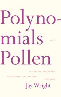 Cover image for Polynomials and Pollen: Parables, Proverbs, Paradigms and Praise for Lois