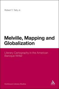 Cover image for Melville, Mapping and Globalization: Literary Cartography in the American Baroque Writer