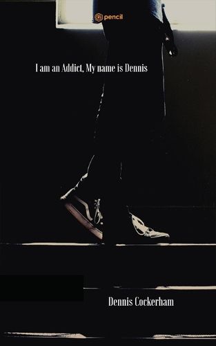 Cover image for I am an Addict, My name is Dennis