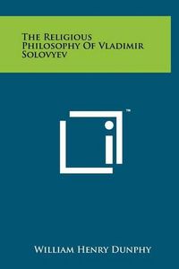 Cover image for The Religious Philosophy of Vladimir Solovyev