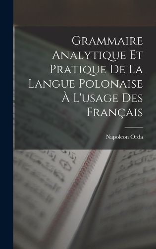 Cover image for Grammaire Analytique Et Pratique De La Langue Polonaise A L'usage Des Francais