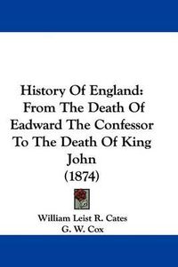 Cover image for History Of England: From The Death Of Eadward The Confessor To The Death Of King John (1874)