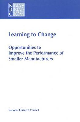 Cover image for Learning to Change: Opportunities to Improve the Performance of Smaller Manufacturers