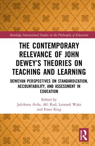 Cover image for The Contemporary Relevance of John Dewey's Theories on Teaching and Learning: Deweyan Perspectives on Standardization, Accountability, and Assessment in Education