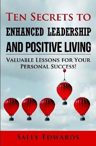 Cover image for Ten Secrets to Enhanced Leadership and Positive Living