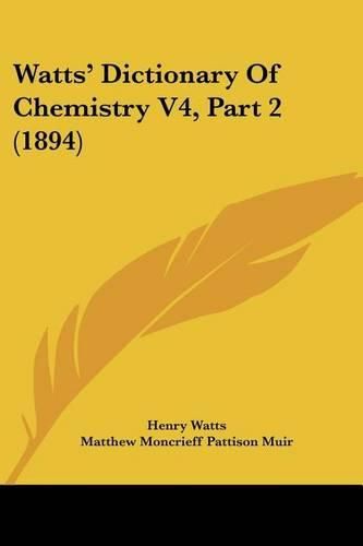 Cover image for Watts' Dictionary of Chemistry V4, Part 2 (1894)