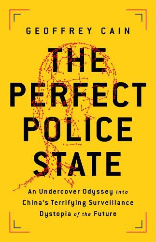 Cover image for The Perfect Police State: An Undercover Odyssey into China's Terrifying Surveillance Dystopia of the Future